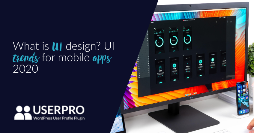What is UI Design? UI trends for mobile apps 2020